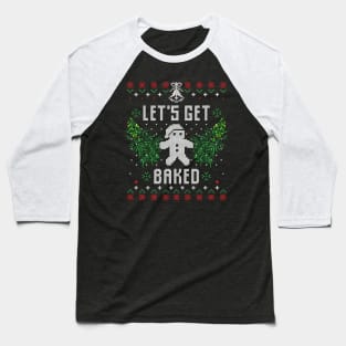 Christmas Get Baked 420 Weed Xmas Gift Ugly Baseball T-Shirt
